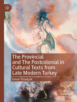 cover image of The Provincial and the Postcolonial in Cultural Texts from Late Modern Turkey